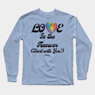 Love Is The Answer - Start With You - Self Love Design - BLK Text Long Sleeve T-Shirt